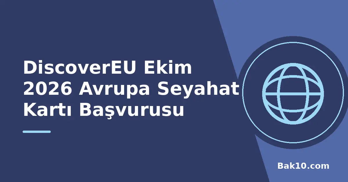 DiscoverEU Ekim 2026 Avrupa Seyahat Kartı Başvurusu