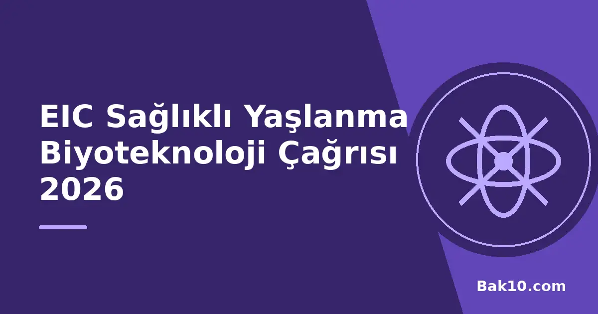 EIC Sağlıklı Yaşlanma Biyoteknoloji Çağrısı 2026