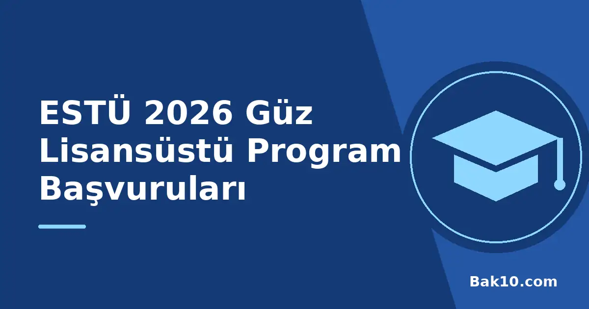 ESTÜ 2026 Güz Lisansüstü Program Başvuruları