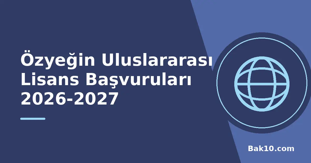 Özyeğin Uluslararası Lisans Başvuruları 2026-2027