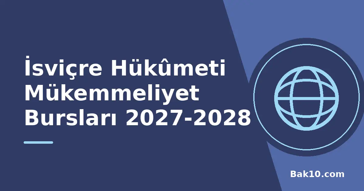 İsviçre Hükûmeti Mükemmeliyet Bursları 2027-2028