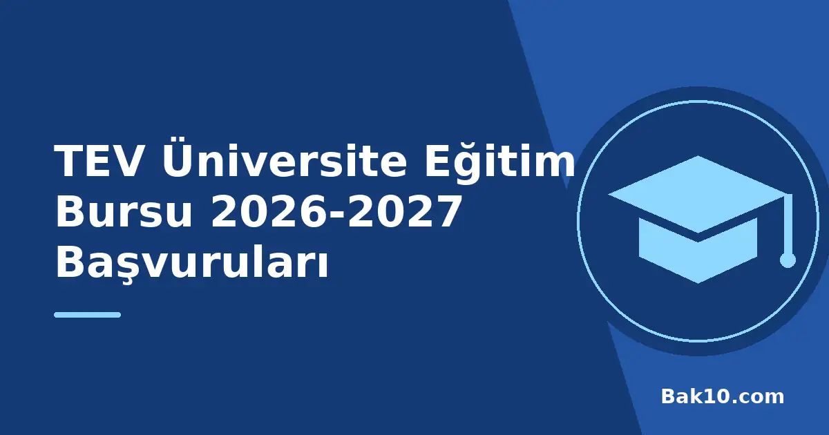 TEV Üniversite Eğitim Bursu 2026-2027 Başvuruları