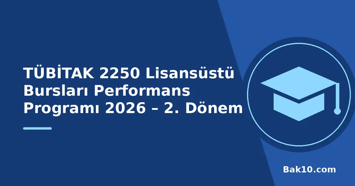 TÜBİTAK 2250 Lisansüstü Bursları Performans Programı 2026 – 2. Dönem