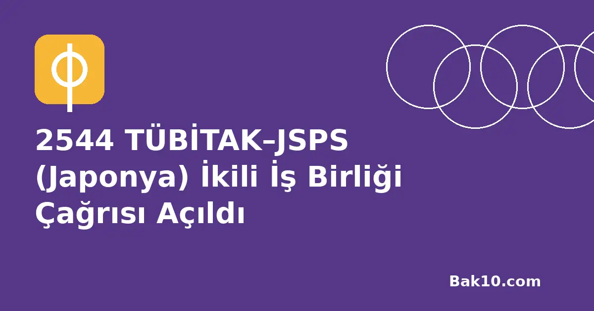 2544 TÜBİTAK–JSPS (Japonya) İkili İş Birliği Çağrısı Açıldı