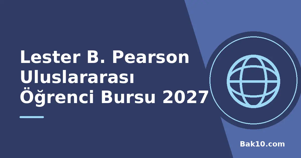 Lester B. Pearson Uluslararası Öğrenci Bursu 2027