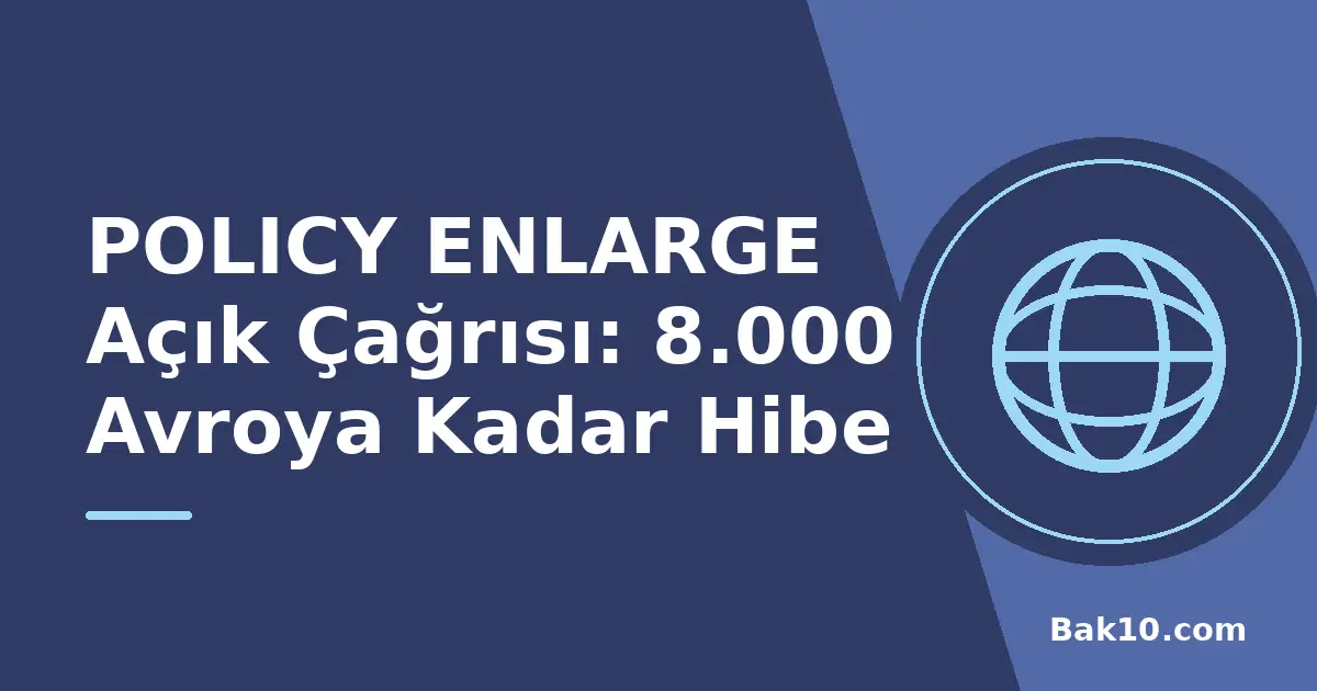 POLICY ENLARGE Açık Çağrısı: 8.000 Avroya Kadar Hibe