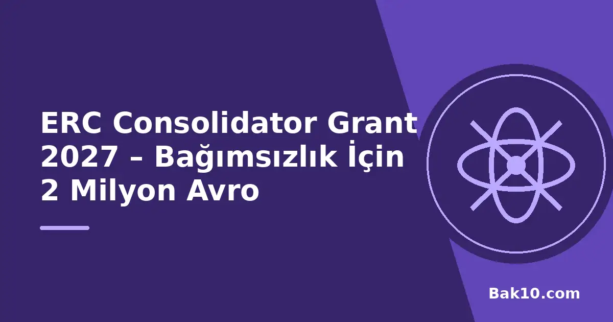 ERC Consolidator Grant 2027 – Bağımsızlık İçin 2 Milyon Avro