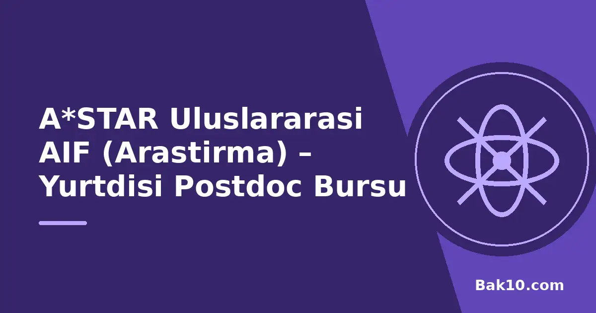 A*STAR Uluslararası AIF (Araştırma) – Yurtdışı Postdoc Bursu
