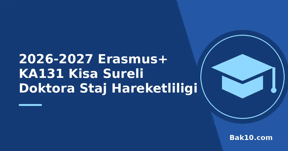 2026-2027 Erasmus+ KA131 Kisa Sureli Doktora Staj Hareketliligi