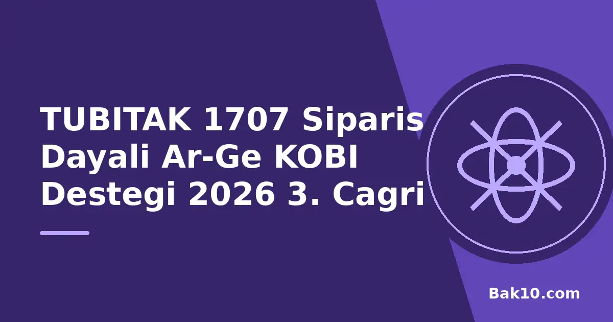 TUBITAK 1707 Siparis Dayali Ar-Ge KOBI Destegi 2026 3. Cagri