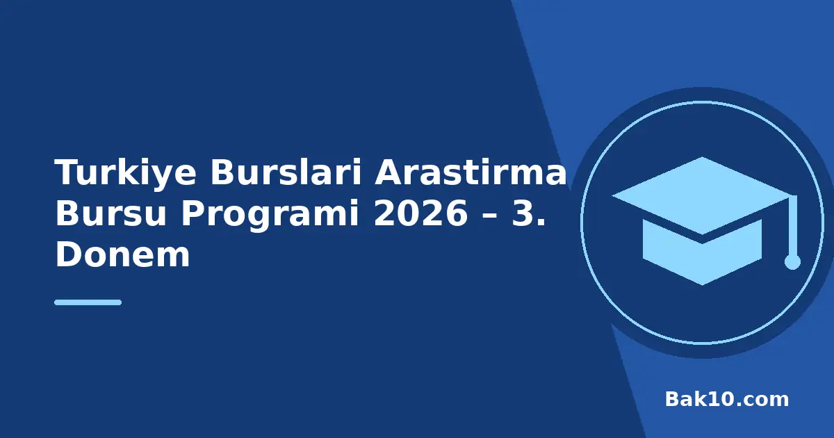 Türkiye Bursları Araştırma Bursu Programı 2026 – 3. Dönem