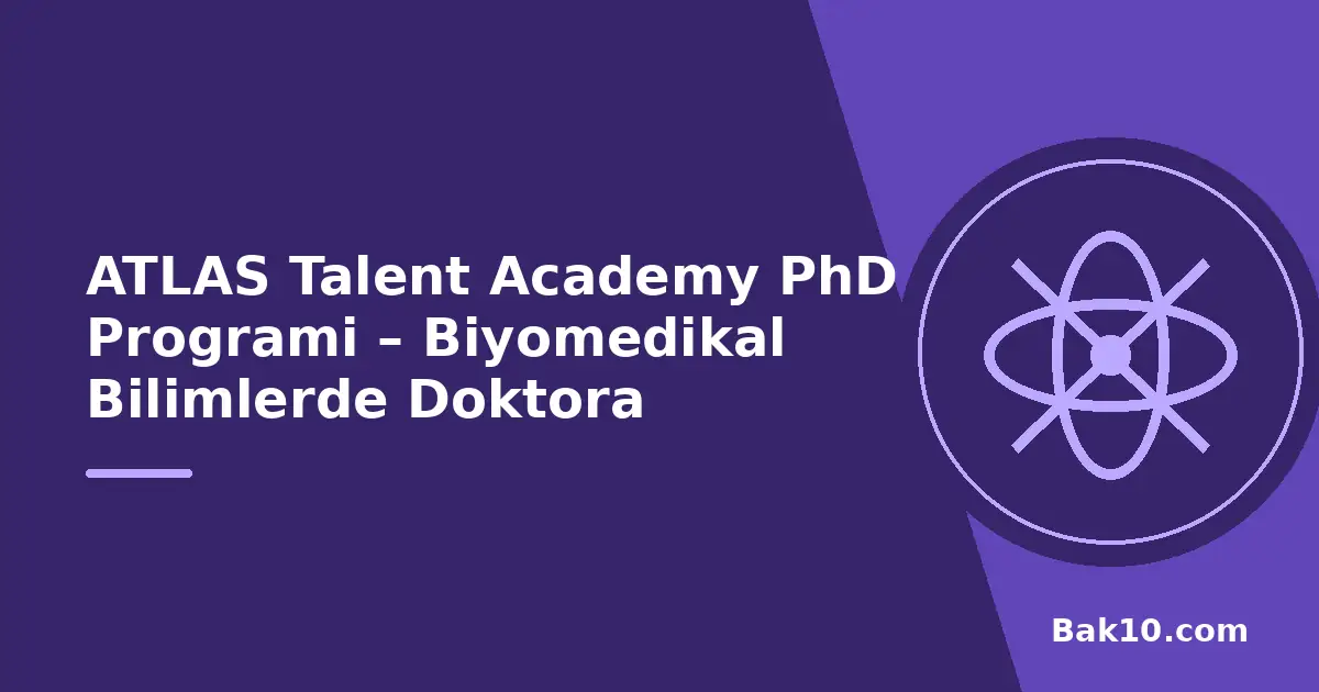 ATLAS Talent Academy PhD Programi – Biyomedikal Bilimlerde Doktora